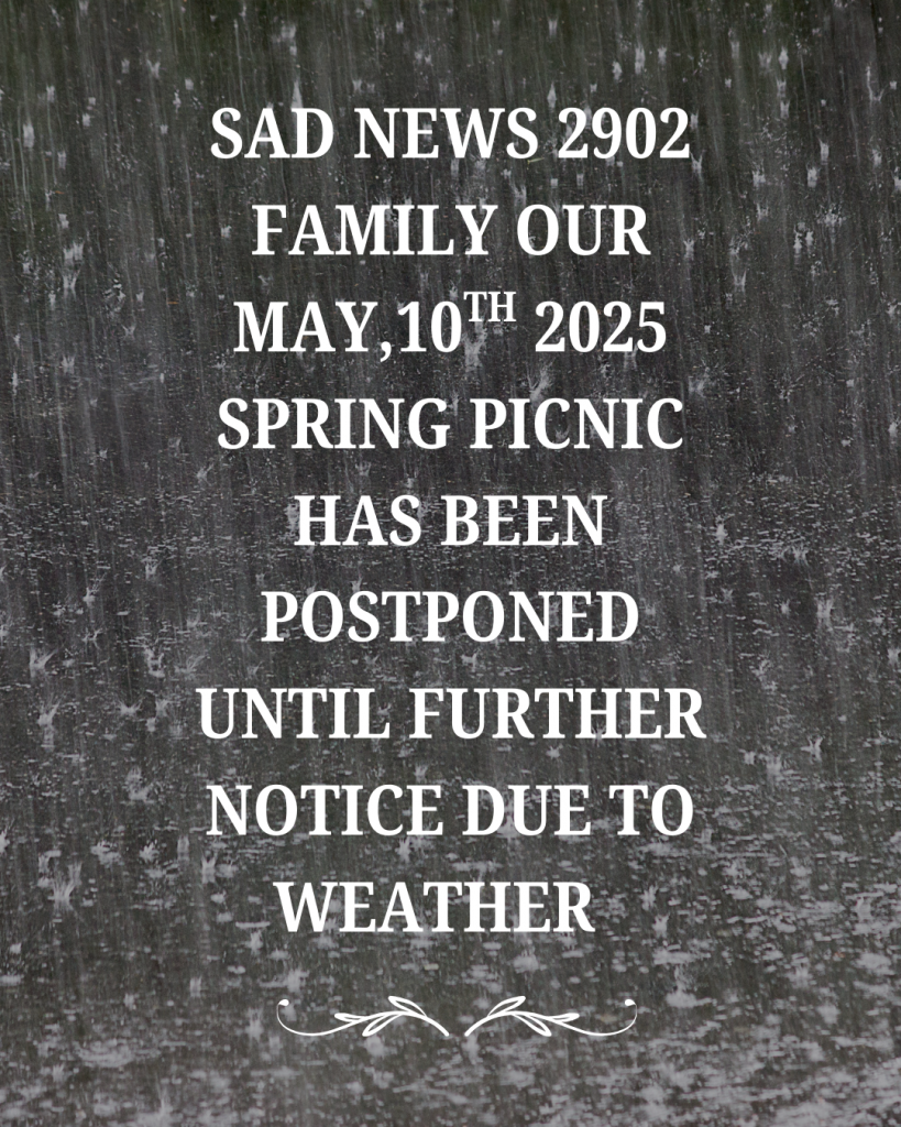 2902 Family, due to the weather forecast calling for storms, our May 10th picnic has been postponed until further notice.